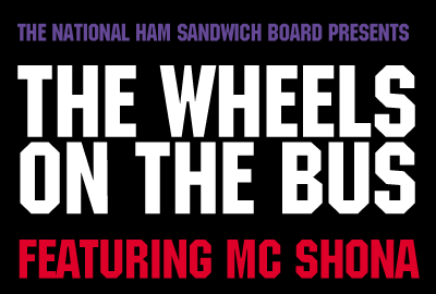 The National Ham Sandwich Board Presents | The Wheels On The Bus | Featuring MC Shona